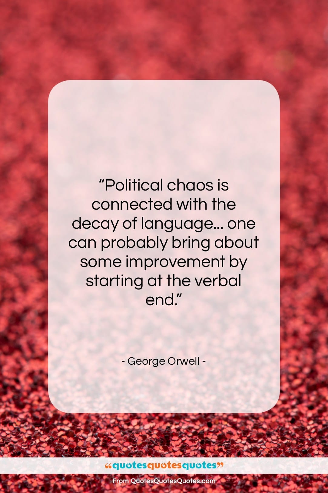 George Orwell quote: “Political chaos is connected with the decay…”- at QuotesQuotesQuotes.com