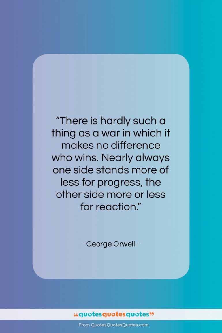 George Orwell quote: “There is hardly such a thing as…”- at QuotesQuotesQuotes.com