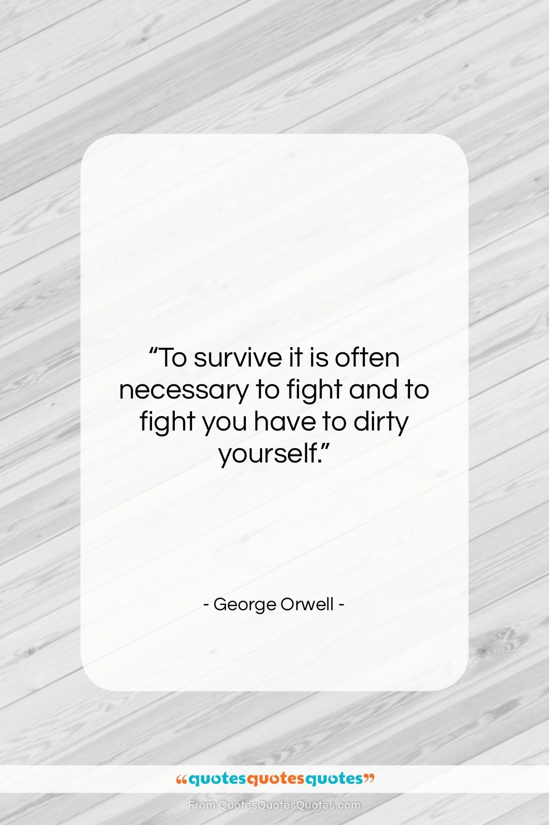 George Orwell quote: “To survive it is often necessary to…”- at QuotesQuotesQuotes.com