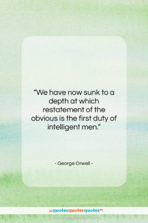 George Orwell quote: “We have now sunk to a depth…”- at QuotesQuotesQuotes.com