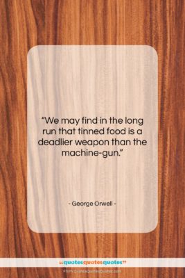 George Orwell quote: “We may find in the long run…”- at QuotesQuotesQuotes.com