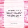 George Orwell quote: “Whatever is funny is subversive, every joke…”- at QuotesQuotesQuotes.com