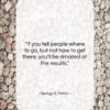 George S. Patton quote: “If you tell people where to go,…”- at QuotesQuotesQuotes.com