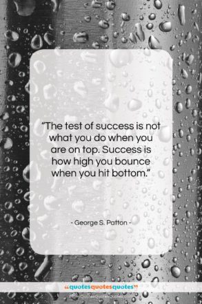 George S. Patton quote: “The test of success is not what…”- at QuotesQuotesQuotes.com