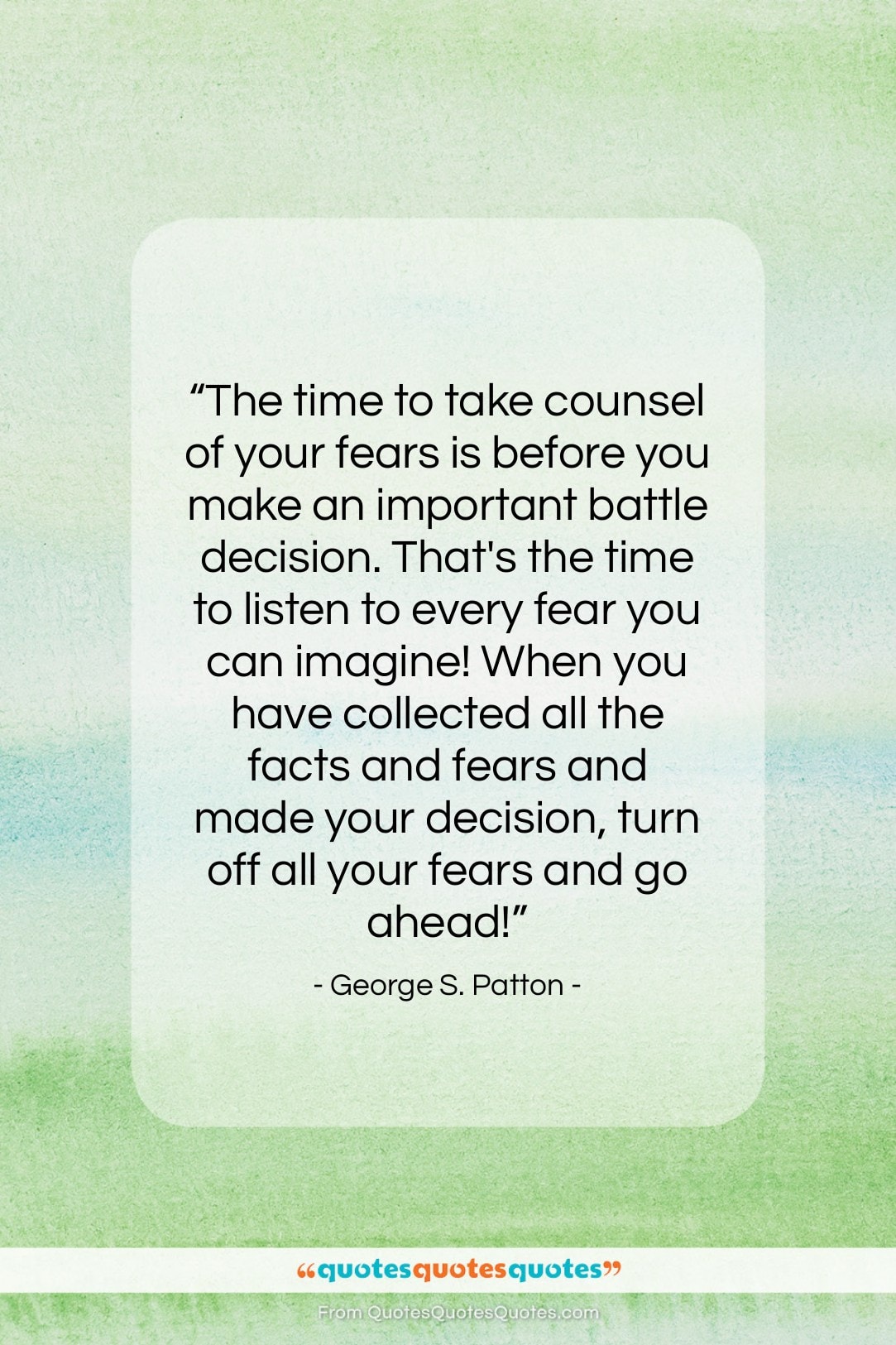 George S. Patton quote: “The time to take counsel of your…”- at QuotesQuotesQuotes.com