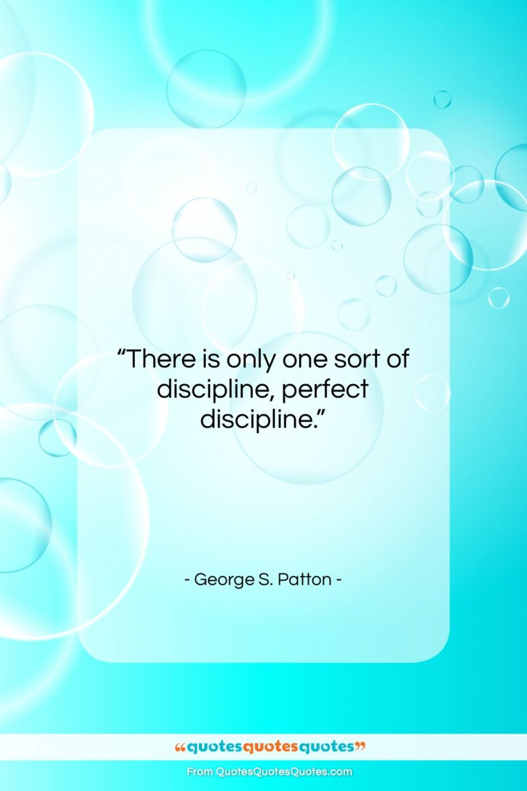 George S. Patton quote: “There is only one sort of discipline,…”- at QuotesQuotesQuotes.com