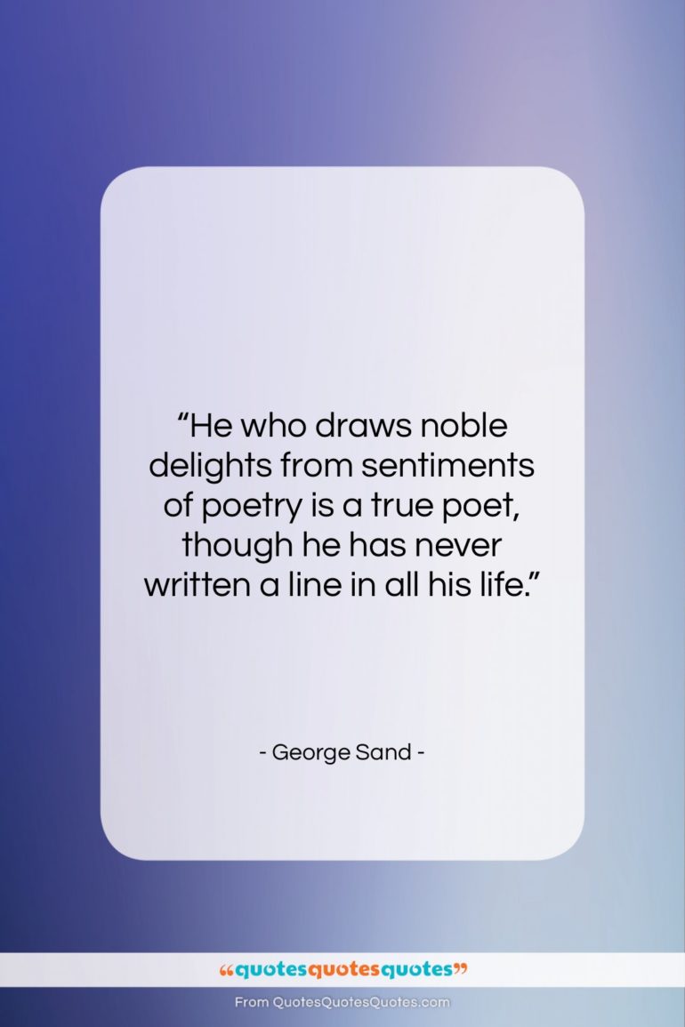 George Sand quote: “He who draws noble delights from sentiments…”- at QuotesQuotesQuotes.com