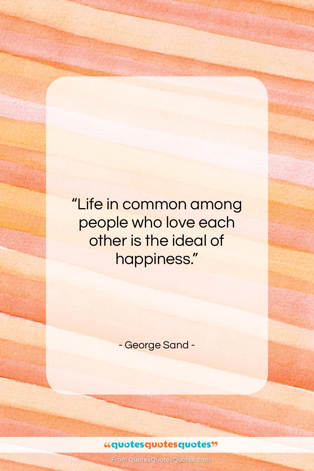 George Sand quote: “Life in common among people who love…”- at QuotesQuotesQuotes.com