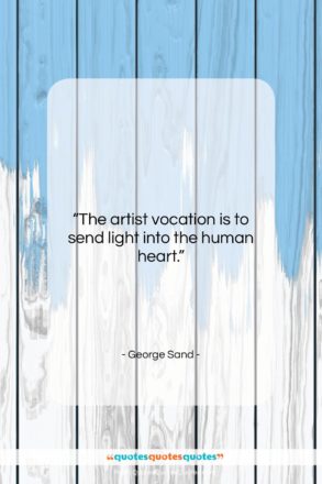 George Sand quote: “The artist vocation is to send light…”- at QuotesQuotesQuotes.com