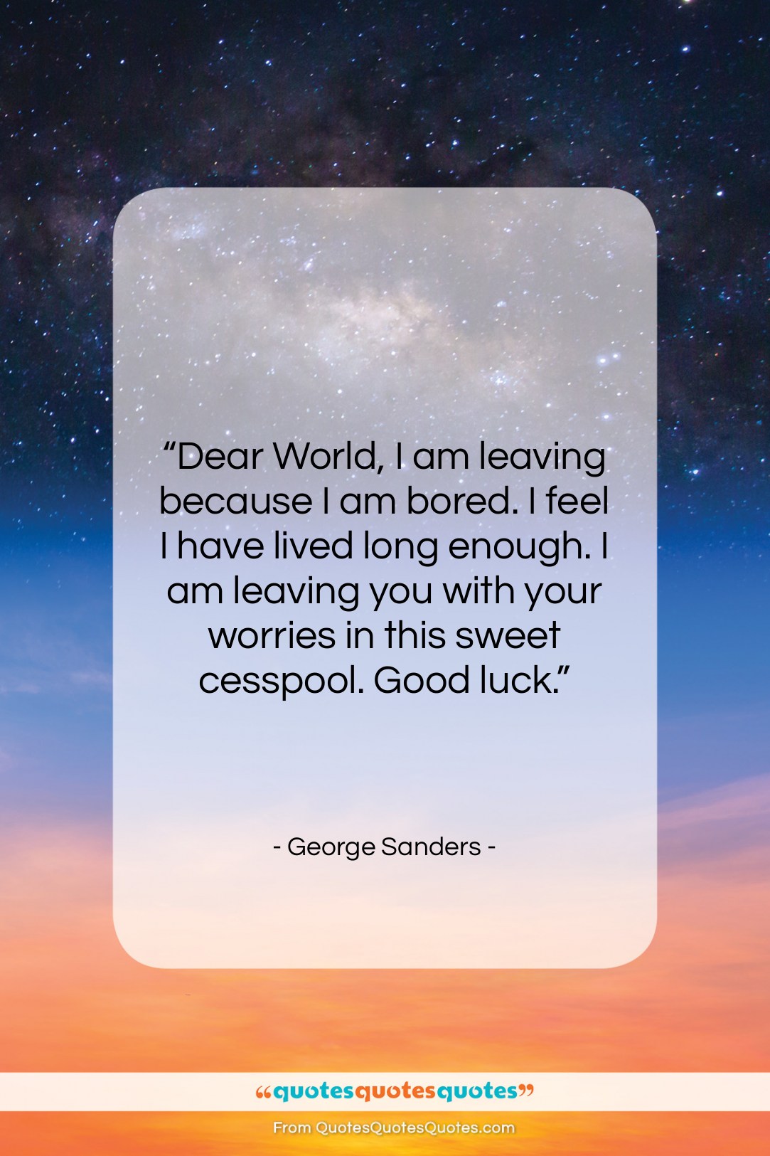 George Sanders quote: “Dear World, I am leaving because I…”- at QuotesQuotesQuotes.com