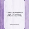 George Santayana quote: “Chaos is a name for any order…”- at QuotesQuotesQuotes.com