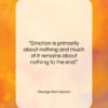 George Santayana quote: “Emotion is primarily about nothing and much…”- at QuotesQuotesQuotes.com