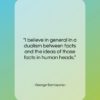 George Santayana quote: “I believe in general in a dualism…”- at QuotesQuotesQuotes.com