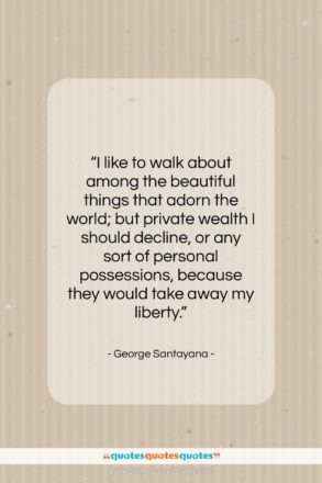 George Santayana quote: “I like to walk about among the…”- at QuotesQuotesQuotes.com