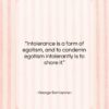 George Santayana quote: “Intolerance is a form of egotism, and…”- at QuotesQuotesQuotes.com