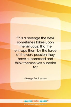 George Santayana quote: “It is a revenge the devil sometimes…”- at QuotesQuotesQuotes.com