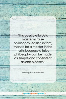 George Santayana quote: “It is possible to be a master…”- at QuotesQuotesQuotes.com