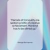 George Santayana quote: “Periods of tranquility are seldom prolific of…”- at QuotesQuotesQuotes.com