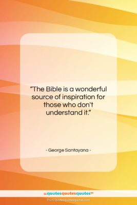 George Santayana quote: “The Bible is a wonderful source of…”- at QuotesQuotesQuotes.com