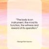 George Santayana quote: “The body is an instrument, the mind…”- at QuotesQuotesQuotes.com