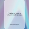 George Santayana quote: “The family is one of nature’s masterpieces….”- at QuotesQuotesQuotes.com