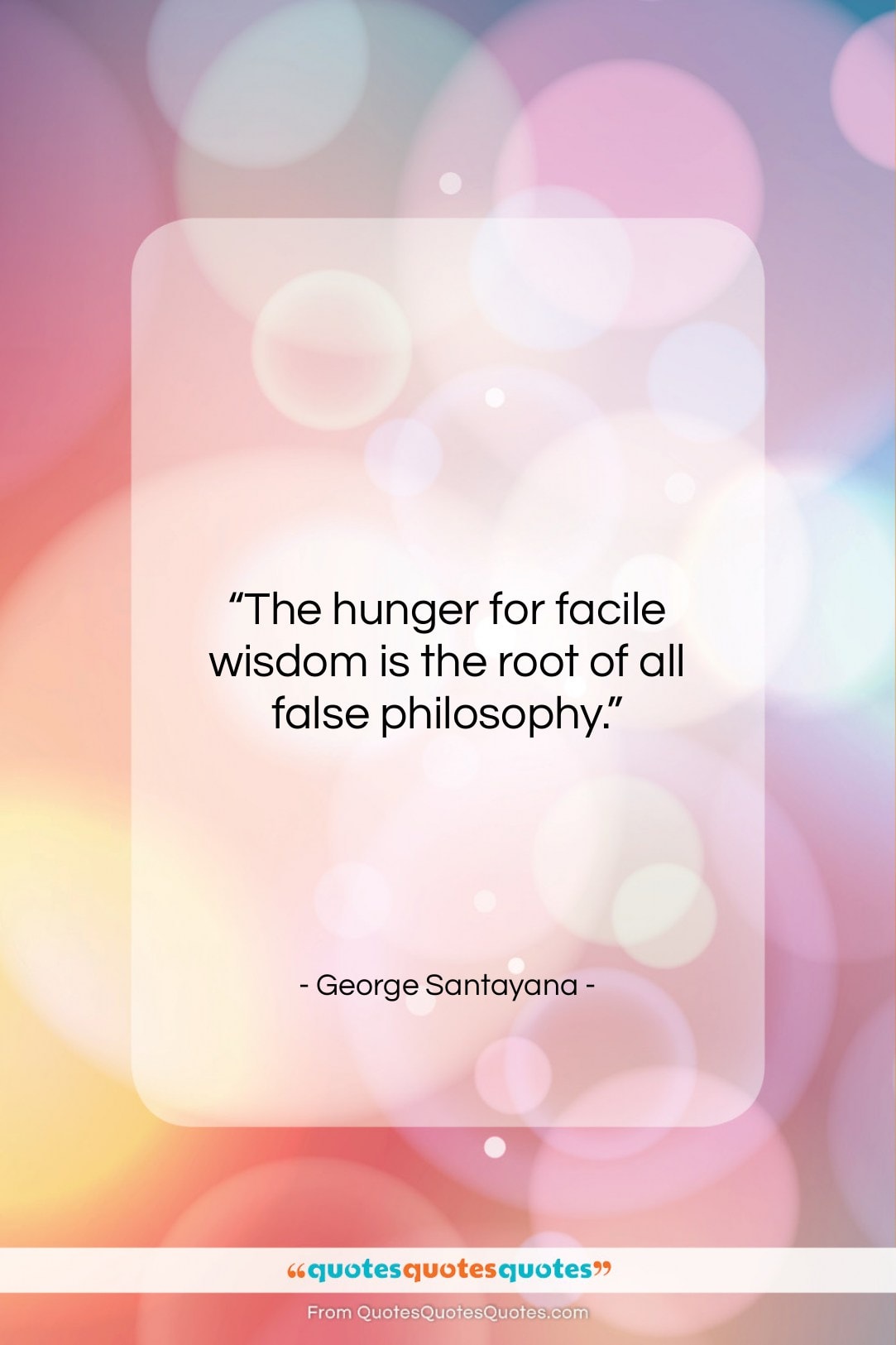 George Santayana quote: “The hunger for facile wisdom is the…”- at QuotesQuotesQuotes.com