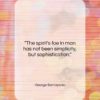 George Santayana quote: “The spirit’s foe in man has not…”- at QuotesQuotesQuotes.com
