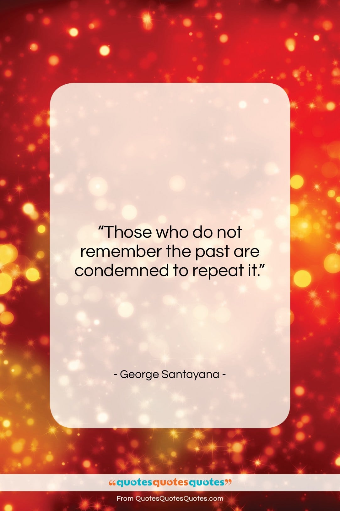 George Santayana quote: “Those who do not remember the past…”- at QuotesQuotesQuotes.com