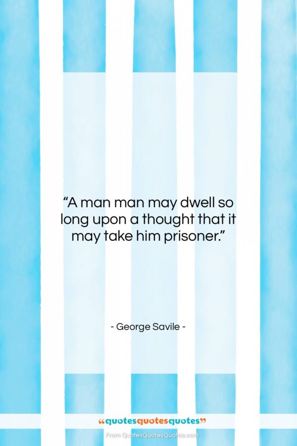 George Savile quote: “A man man may dwell so long…”- at QuotesQuotesQuotes.com