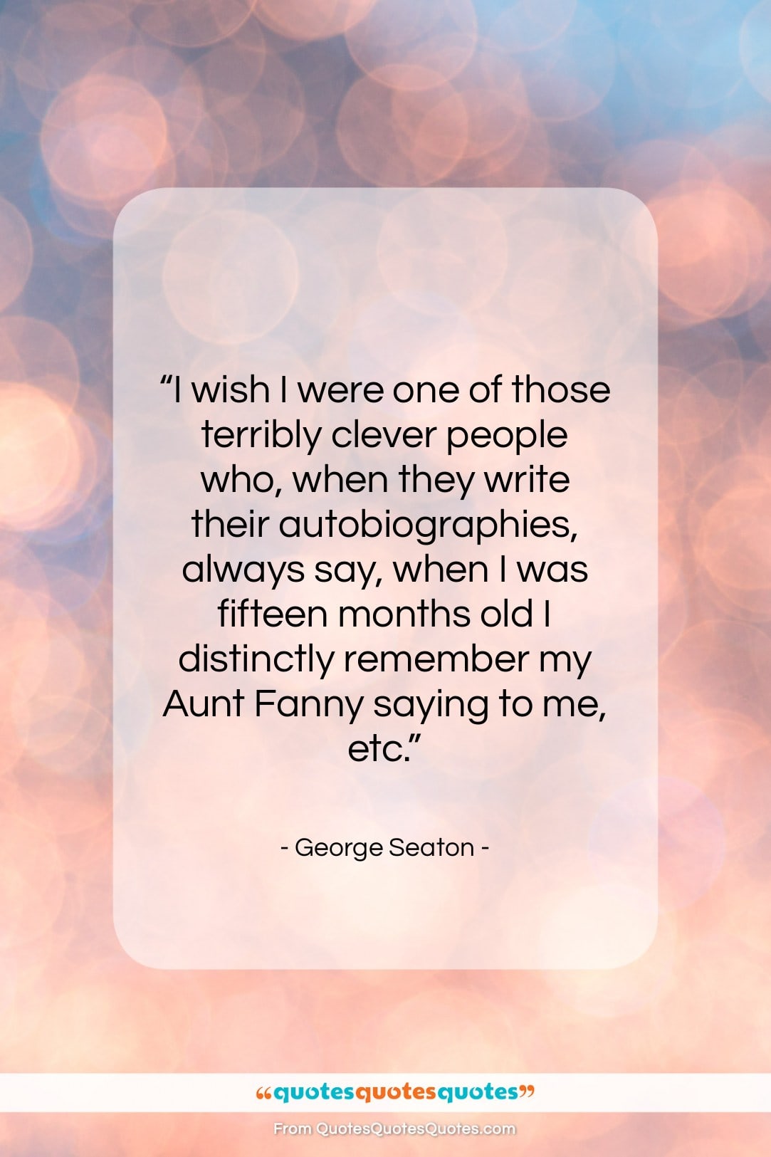 George Seaton quote: “I wish I were one of those…”- at QuotesQuotesQuotes.com