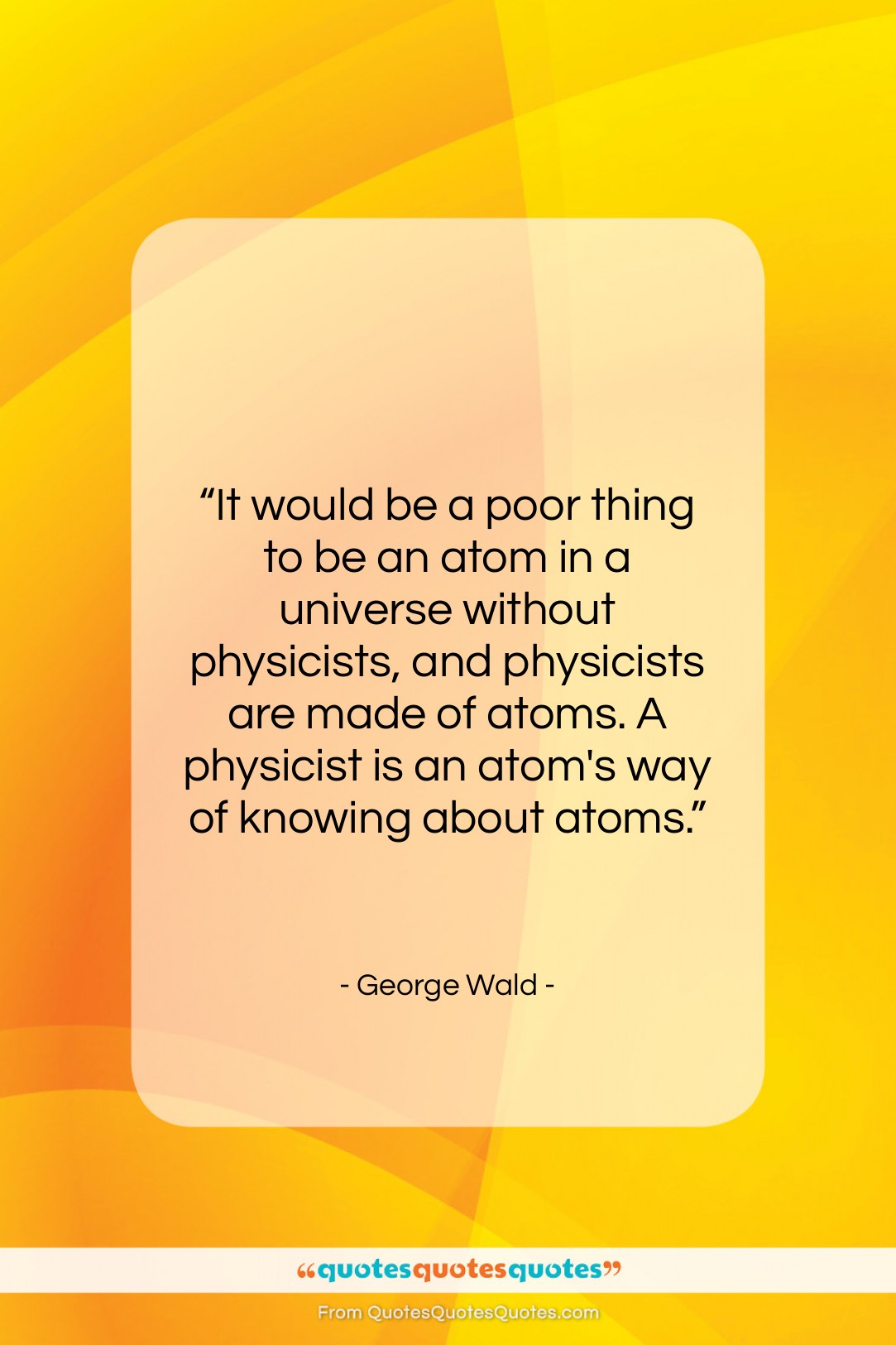 George Wald quote: “It would be a poor thing to…”- at QuotesQuotesQuotes.com