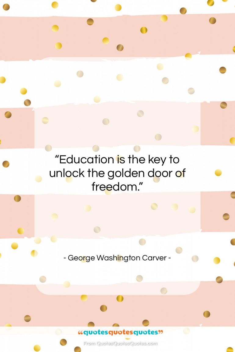 George Washington Carver quote: “Education is the key to unlock the…”- at QuotesQuotesQuotes.com