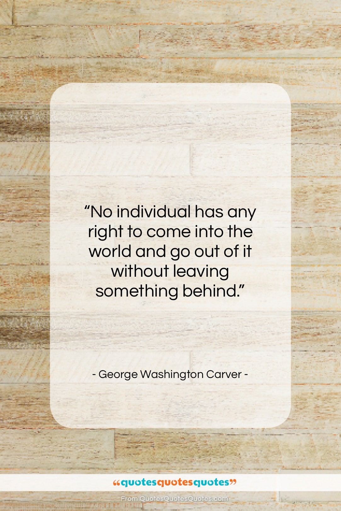 George Washington Carver quote: “No individual has any right to come…”- at QuotesQuotesQuotes.com