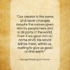 George Washington Carver quote: “Our creator is the same and never…”- at QuotesQuotesQuotes.com