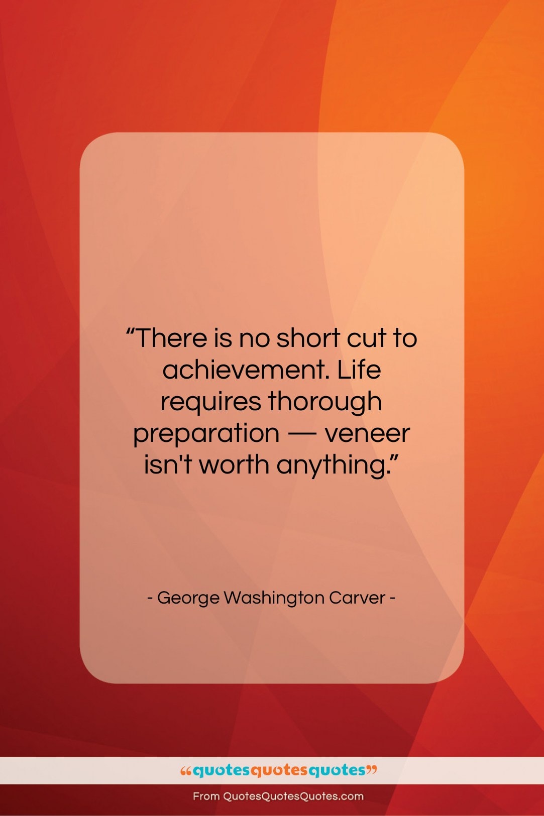 George Washington Carver quote: “There is no short cut to achievement….”- at QuotesQuotesQuotes.com