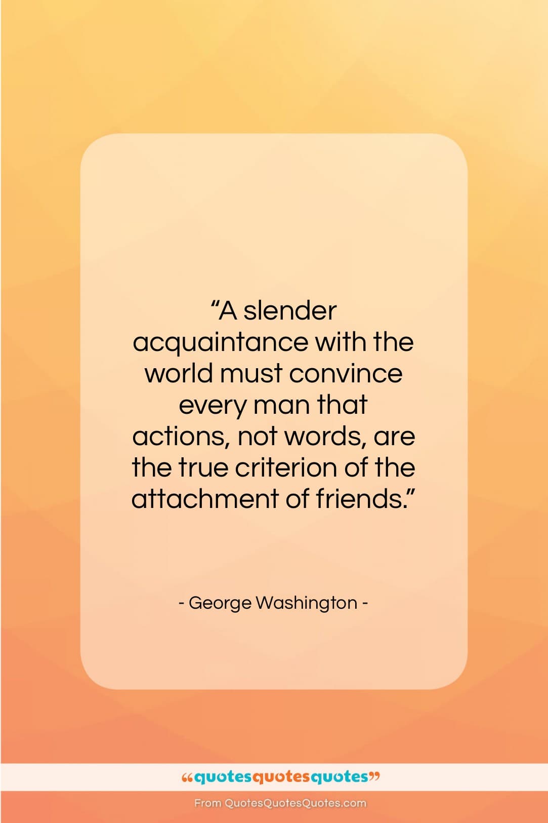 George Washington quote: “A slender acquaintance with the world must…”- at QuotesQuotesQuotes.com