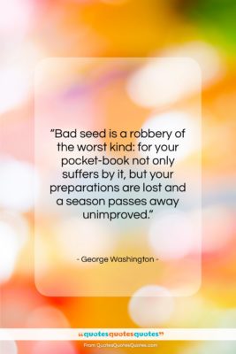 George Washington quote: “Bad seed is a robbery of the…”- at QuotesQuotesQuotes.com