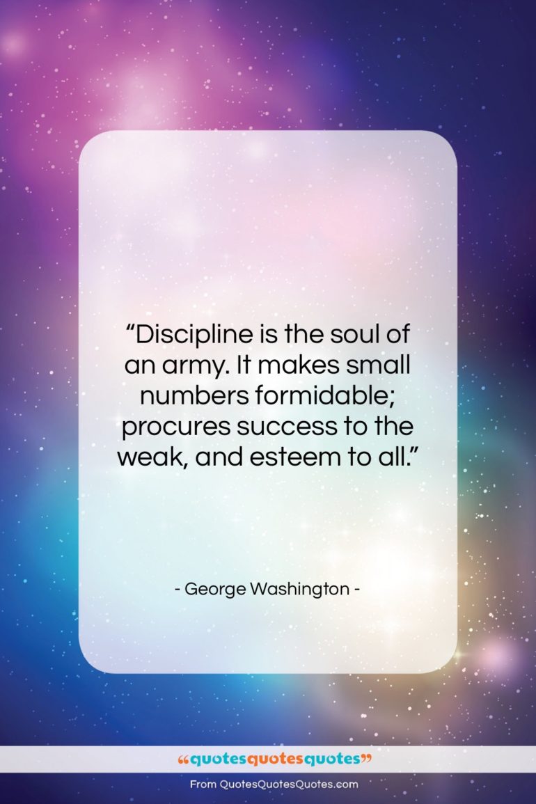 George Washington quote: “Discipline is the soul of an army….”- at QuotesQuotesQuotes.com