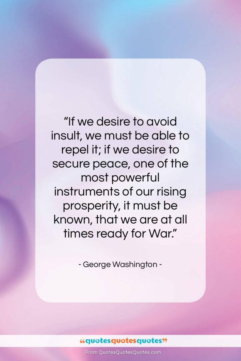George Washington quote: “If we desire to avoid insult, we…”- at QuotesQuotesQuotes.com