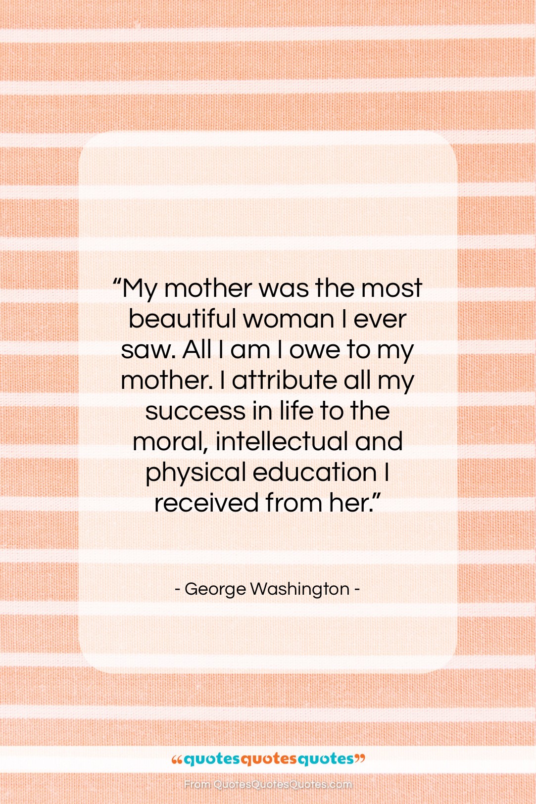 George Washington quote: “My mother was the most beautiful woman…”- at QuotesQuotesQuotes.com