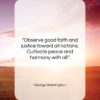 George Washington quote: “Observe good faith and justice toward all…”- at QuotesQuotesQuotes.com