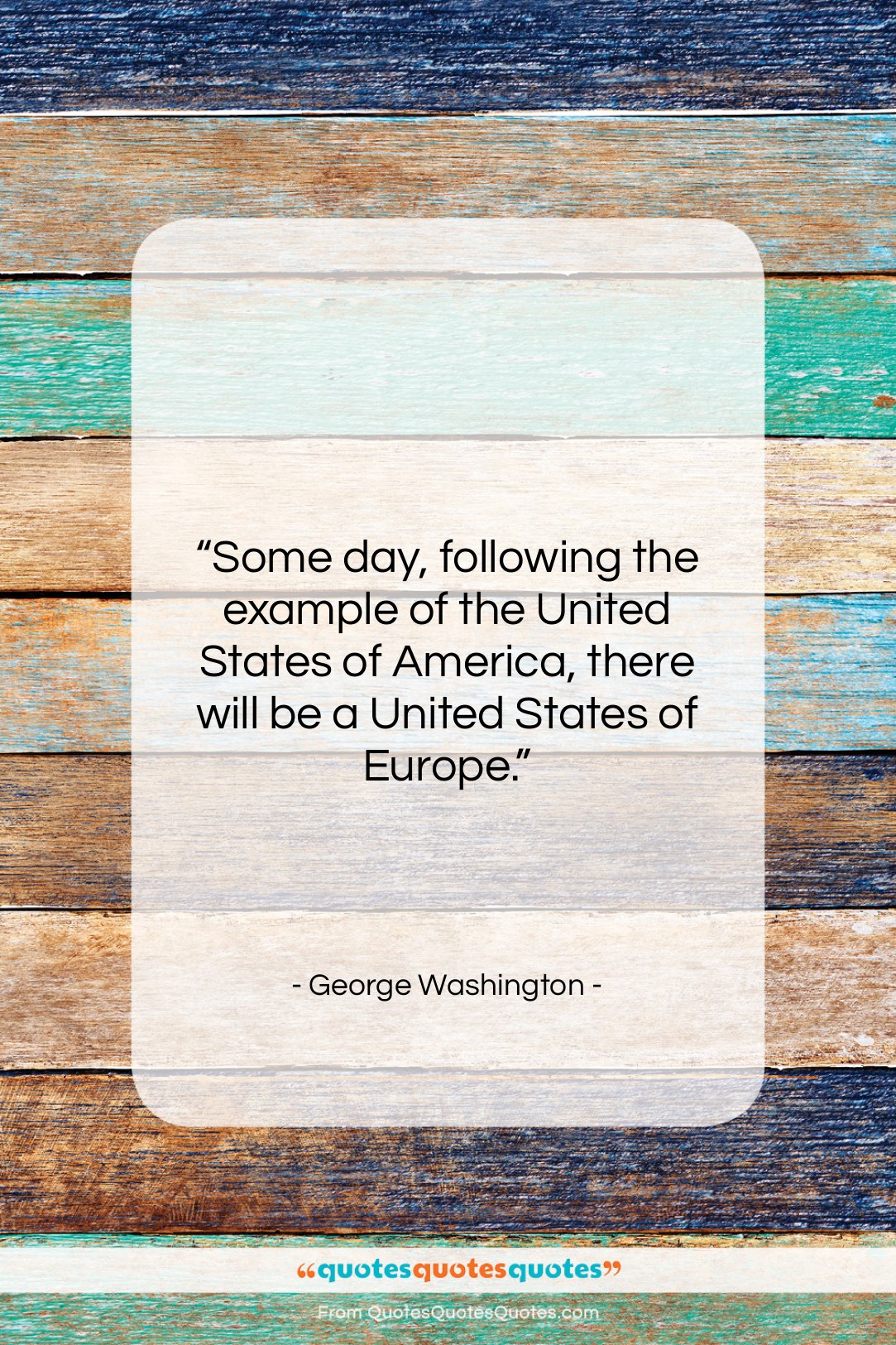 George Washington quote: “Some day, following the example of the…”- at QuotesQuotesQuotes.com