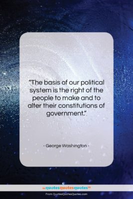 George Washington quote: “The basis of our political system is…”- at QuotesQuotesQuotes.com