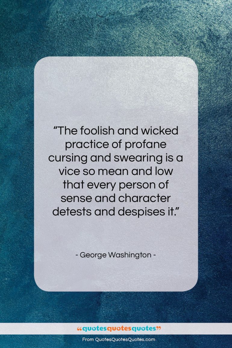 George Washington quote: “The foolish and wicked practice of profane…”- at QuotesQuotesQuotes.com