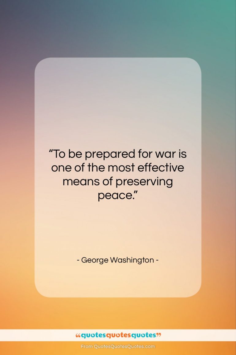 George Washington quote: “To be prepared for war is one…”- at QuotesQuotesQuotes.com