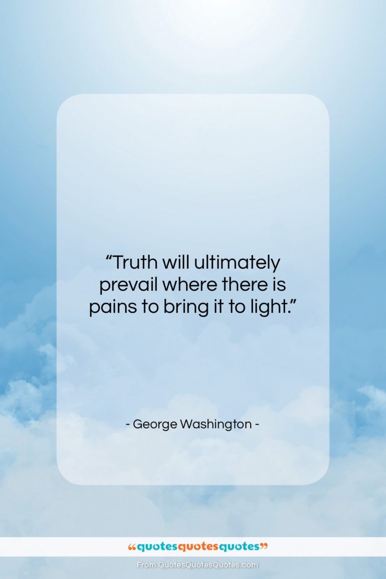 George Washington quote: “Truth will ultimately prevail where there is…”- at QuotesQuotesQuotes.com