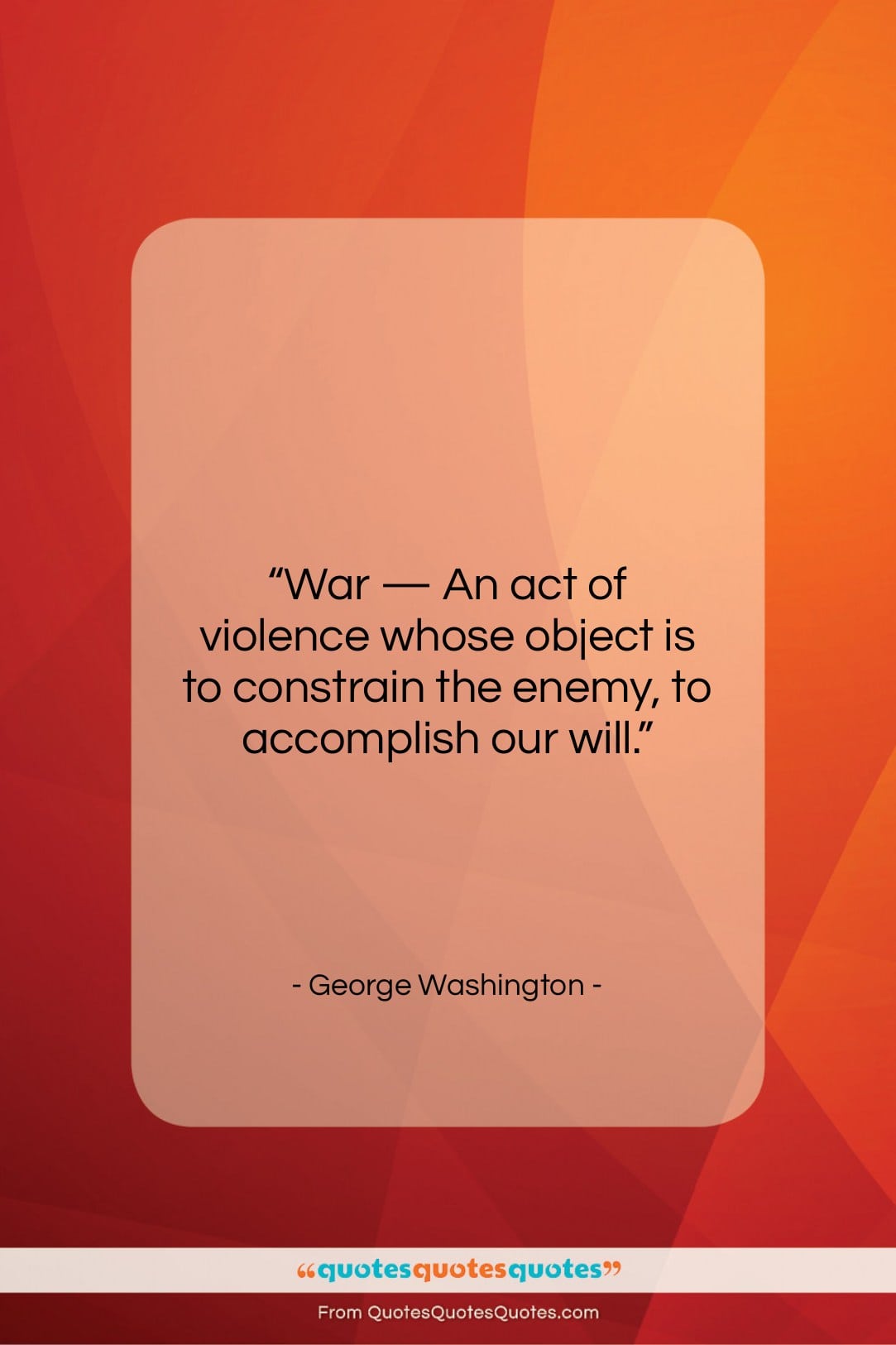 George Washington quote: “War — An act of violence whose…”- at QuotesQuotesQuotes.com