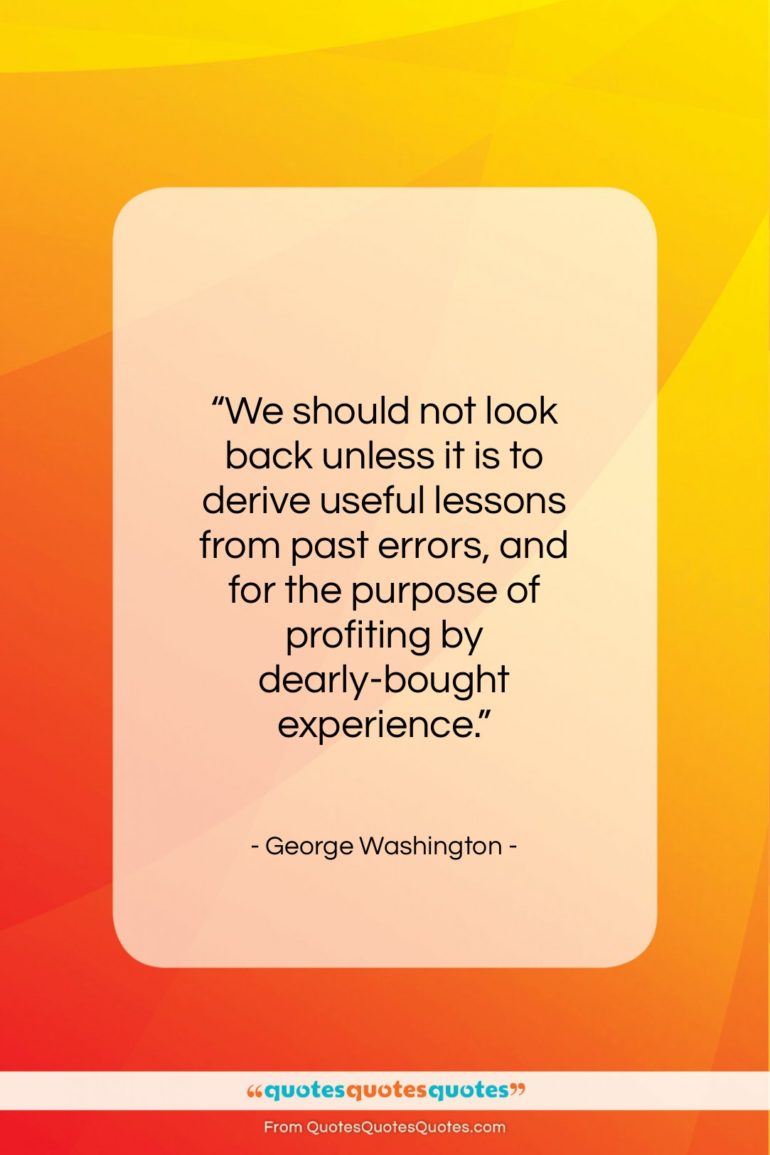 George Washington quote: “We should not look back unless it…”- at QuotesQuotesQuotes.com