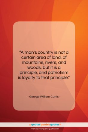 George William Curtis quote: “A man’s country is not a certain…”- at QuotesQuotesQuotes.com