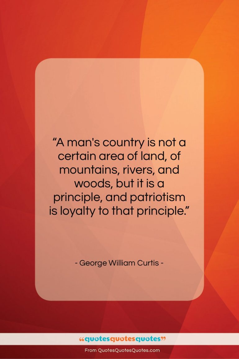 George William Curtis quote: “A man’s country is not a certain…”- at QuotesQuotesQuotes.com